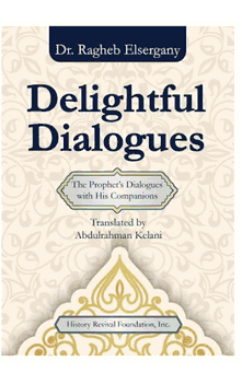 Delightful Dialogues: The Prophet's Dialogues with His Companions (Dr.Ragheb Elsergany)