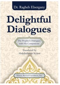 Delightful Dialogues: The Prophet's Dialogues with His Companions (Dr.Ragheb Elsergany)