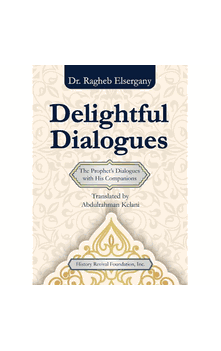 Delightful Dialogues: The Prophet's Dialogues with His Companions (Dr.Ragheb Elsergany)
