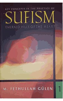 Emerald Hills of the Heart Key Concepts in the Practice of Sufism by M.Fethullah Gulen