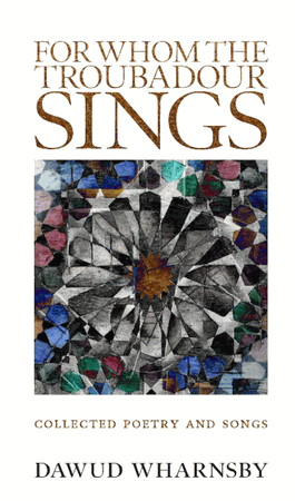 For Whom the Troubadour Sings : Collected Poetry and Songs (Dawud Wharnsby)