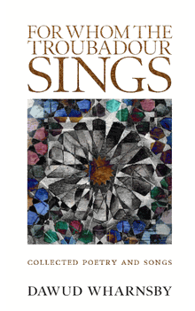 For Whom the Troubadour Sings : Collected Poetry and Songs (Dawud Wharnsby)