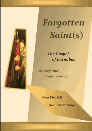 Forgotten Saint(s) : The Gospel of Barnabas : Survey and Commentary (Omar Zaid, M.D.)