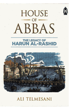 House of Abbas - The Legacy of Harun Al-Rashid (Ali Telmesani)