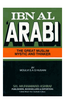 Ibn Arabi: The Great Muslim Mystic & Thinker by Moulvi S.A.Q. Husaini 