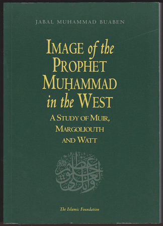 Image of the Prophet Muhammad in the West: A Study of Muir, Margoliouth and Watt
