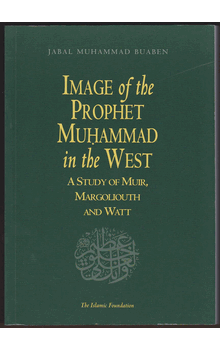 Image of the Prophet Muhammad in the West: A Study of Muir, Margoliouth and Watt