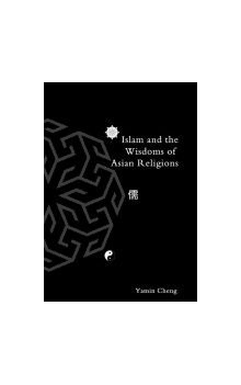 Islam and the Wisdoms of Asian Religions (Yamin Cheng)