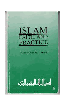 ISLAM Faith and Practice (Mahmoud M.Ayoub)