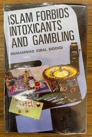 Why Islam Forbids Intoxicants and Gambling (Muhammad Iqbal Siddiqi)