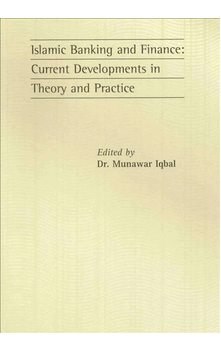 Islamic Banking and Finance : Current Developments in Theory and Practice Edited by Dr.Munawar Iqbal