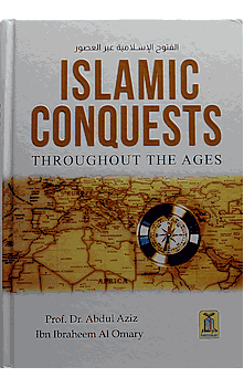 Islamic Conquests Throughout the Ages (Dr Abdul Aziz Ibn Ibraheem Al Omary)