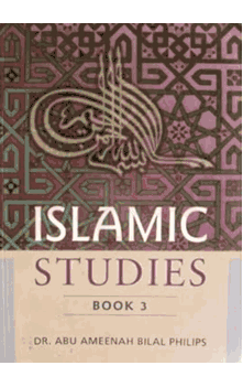 ISLAMIC STUDIES Book 3 (Dr.Abu Ameenah Bilal Philips)