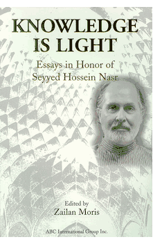 Knowledge Is Light: Studies in Honor of Seyyed Hossein Nasr (Edited by Zailan Moris)