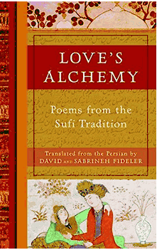 Love's Alchemy Poems from the Sufi Tradition Translated from the Persian by David and Sabrineh Fideler