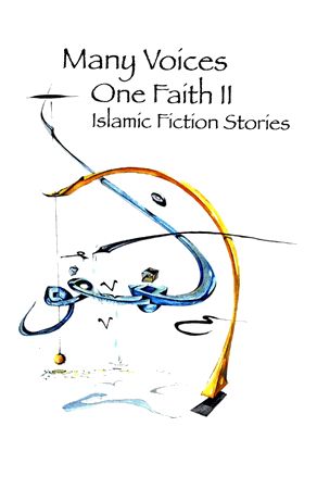 Many Voices, One Faith II Islamic Fiction Stories (Islamic Writers Alliance)