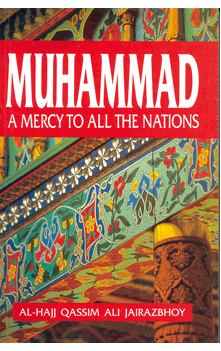 Muhammad : A Mercy to All the Nations (Al-Haj Qassim Ali Jairazbhov)