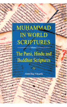Muhammad in World Scriptures (Vol 1): The Parsi, Hindu and Buddhist Scriptures (Abdul Haq Vidyarthi)