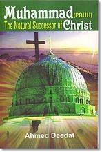 Muhammad (pbuh): The Natural Successor to Christ (Ahmed Deedat)
