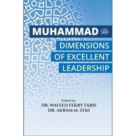 Muhammad SAW Dimensions of Excellent Leadership (Dr Karam M Zeki, Dr Waleed Fekri Faris)