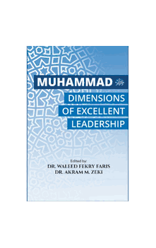 Muhammad SAW Dimensions of Excellent Leadership (Dr Karam M Zeki, Dr Waleed Fekri Faris)