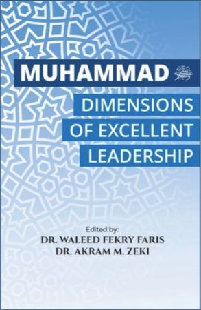 Muhammad (pbuh) Dimensions of Excellent Leadership (Dr Karam M Zeki, Dr Waleed Fekri Faris)