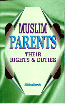 Muslim Parents: Their Rights & Duties (Akhlaq Husain)