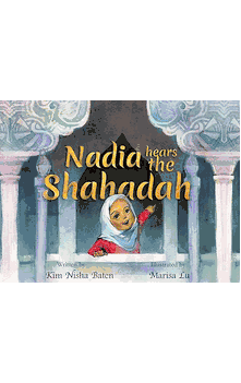 Nadia Hears the Shahadah (Kim Nisha Baten, Illustrated by Marisa Lu)