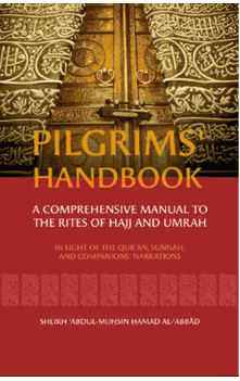 Pilgrims' Handbook : A Comprehensive Manual to the Rites of Hajj and Umrah in Light of the Quran, Sunnah, and Companions Traditions (Sheikh Abdul-Muhsin Hamad Al-Abbad)