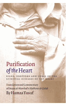 Purification of the Heart : Signs, Symptoms and Cures of the Spiritual Diseases of the Heart : Translation and Commentary of Imam al-Mawlud's Matharat al-Qulub (Shaykh Hamza Yusuf)