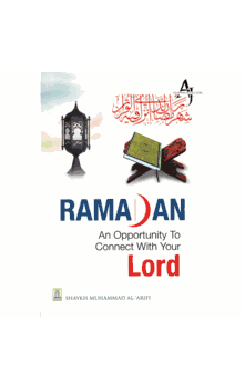 Ramadan-An Opportunity to Connect With Your Lord By (Shaykh Muhammad al-Arifi)