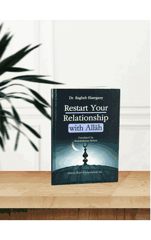Restart Your Relationship With Allah (Dr. Ragheb Elsergany)