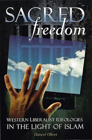 SACRED Freedom Western LiberalistIdeologies IN THE LIGHT OF ISLAM by Haneed Oliver