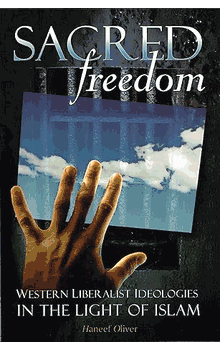 SACRED Freedom Western LiberalistIdeologies IN THE LIGHT OF ISLAM by Haneed Oliver