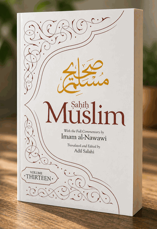Sahih Muslim (Volume 13): With the Full Commentary by Imam Nawawi (Al Minhaj Bi Sharh Sahih Muslim)