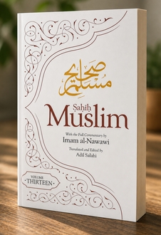 Sahih Muslim (Volume 13): With the Full Commentary by Imam Nawawi (Al Minhaj Bi Sharh Sahih Muslim)