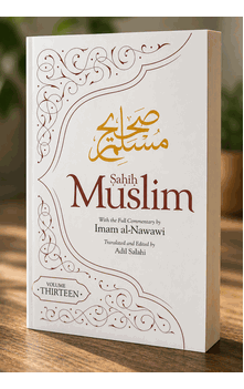 Sahih Muslim (Volume 13): With the Full Commentary by Imam Nawawi (Al Minhaj Bi Sharh Sahih Muslim)