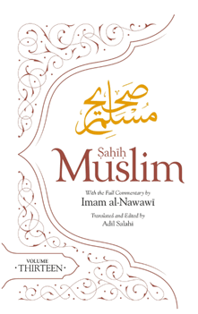 Sahih Muslim (Volume 13): With the Full Commentary by Imam Nawawi (Al Minhaj Bi Sharh Sahih Muslim)