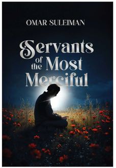 Servants of the Most Merciful (Imam Omar Suleiman)