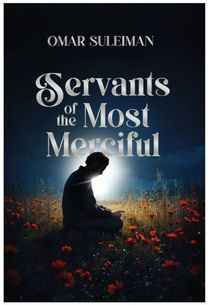 Servants of the Most Merciful (Imam Omar Suleiman)
