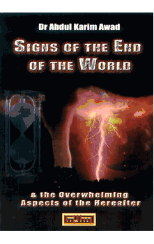 Signs of the End of the World and the Overwhelming Aspects of the Hereafter (Dr. Abdul Karim Awad)