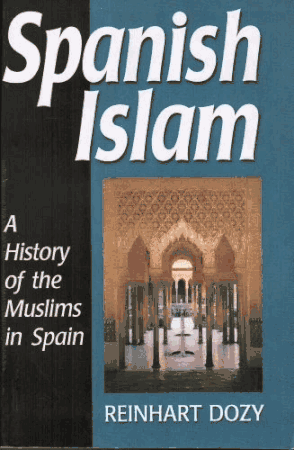 Spanish Islam : History of the Muslims in Spain (Reinhart Dozy)