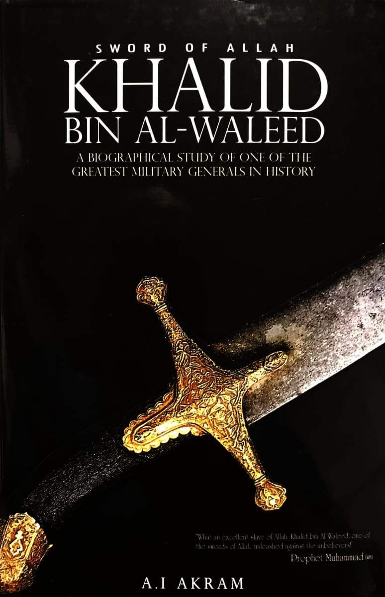 Sword of Allah Khalid bin al Waleed A Biographical Study of One of