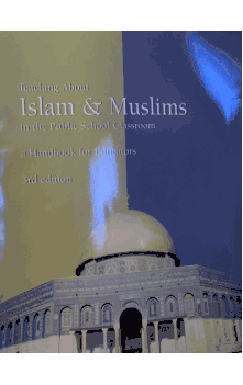 Teaching About Islam & Muslims in the Public School Classroom a Handbook for Educators 3rd edition
