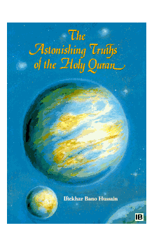 The Astonishing Truths of the Holy Qur'an by Iftekhar Bano Hussain