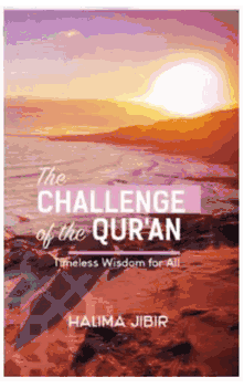The Challenge of the Qur'an: Timeless Wisdom for All ( Halima Jibir)