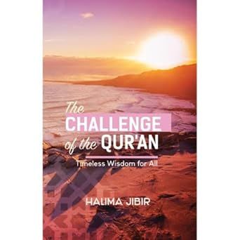 The Challenge of the Qur'an: Timeless Wisdom for All ( Halima Jibir)