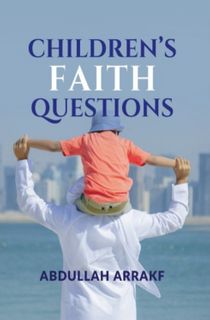 Children's Faith Questions (Abdullah Arrakf)