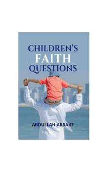 The Children's Questions about Faith (Abdullah Arrakf)