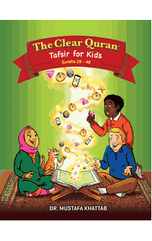 The Clear Quran Tafsir For Kids Volume 2 : Surahs 29-48 (Hardcover) (Dr. Mustafa Khattab) Ages 7 to 12+ (Grades 2 to 5+)
